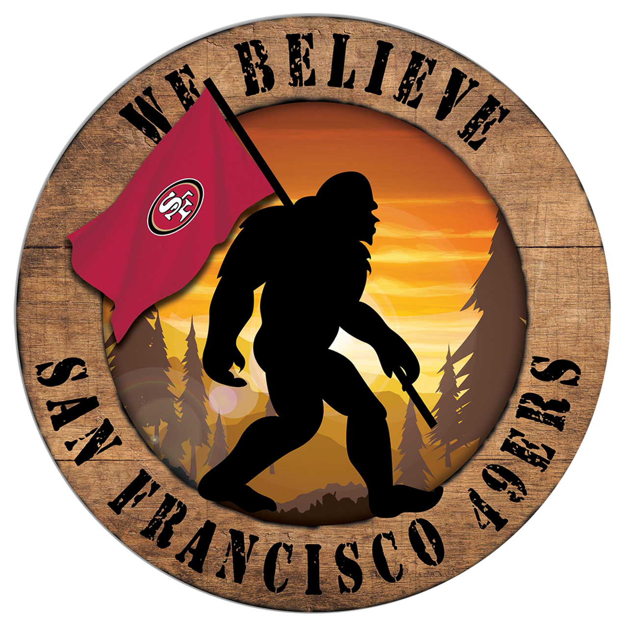 San Francisco 49ers "We Believe" Bigfoot and Flag Circular Sign